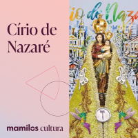 Mamilos Cultura 78: Círio de Nazaré - a fé que move montanhas