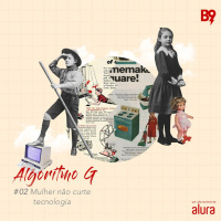 Algoritmo G - Mulher não curte tecnologia