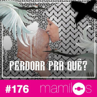 #176 Perdoar Pra Quê?