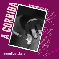 Mamilos Cultura 31: Minissérie “A corrida das vacinas” - jornalismo arte