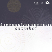 É Impossível Ser Feliz Sozinho?