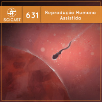Reprodução Humana Assistida (SciCast #631)