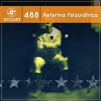 Reforma Psiquiátrica (SciCast #488)