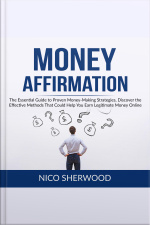 Money Affirmation: The Essential Guide To Proven Money-making Strategies, Discover The Effective Methods That Could Help You Earn Legitimate Money Online