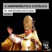 Com Texto 017 – Hermenêutica Católica