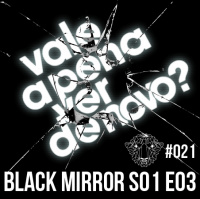 Ovelhas Elétricas 021 – Black Mirror S01E03: Vale a Pena Ver de Novo?