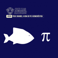 Ovelhas Elétricas 028 – Peixe Grande, Pi e Hermenêutica
