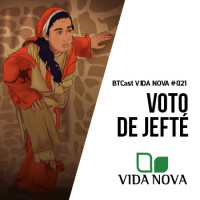 O voto de Jefté – BTCast Vida Nova 021