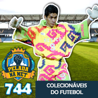 Pelada na Net #744 - Colecionáveis Do Futebol