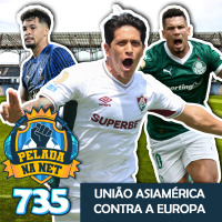 Pelada na Net #735 - União Asiamérica Contra A Europa