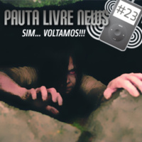 Pauta Livre News #23 – Sim… voltamos!!!