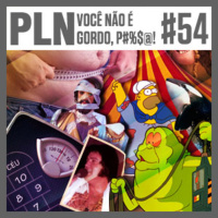 Pauta Livre News #54 – Você não é Gordo, P#%$@!