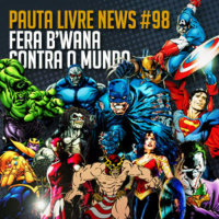 Pauta Livre News #98 - Fera BWana Contra o Mundo!