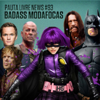 Pauta Livre News #93 - Badass Modafocas