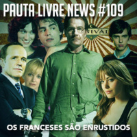 Pauta Livre News #109 - Os Franceses São Enrustidos
