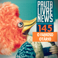 Pauta Livre News #145 - O Famoso Otário