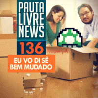 Pauta Livre News #136 - Eu Vô Di Sê Bem Mudado