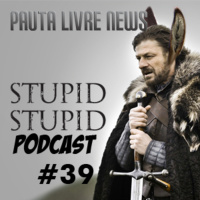 Pauta Livre News #39 - Stupid, Stupid Podcast!