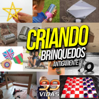 99Vidas 611 - Criando Brinquedos na Infância