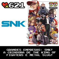 99Vidas 621 - SNK, a empresa que mudou os jogos de luta!