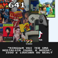 99Vidas 641 - Ninguém vai ter uma Nostalgia igual a nossa