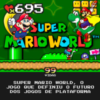 99Vidas 695 - Super Mario World, a obra prima do Super Nintendo