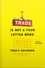 Trade Is Not A Four-letter Word: How Six Everyday Products Make The Case For Trade