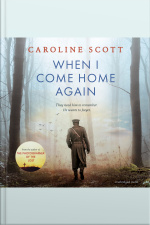 When I Come Home Again: A Beautiful And Heartbreaking Wwi Novel, Based On True Events