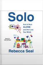 Solo: How To Work Alone (and Not Lose Your Mind)