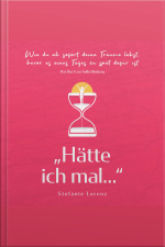 Das Buch Zur Selbstfindung: „hätte Ich Mal...“ - Wie Du Ab Sofort Deine Träume Lebst, Bevor Es Eines Tages Zu Spät Dafür Ist