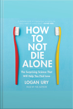 How To Not Die Alone: The Surprising Science That Will Help You Find Love
