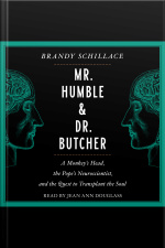 Mr. Humble And Dr. Butcher: Monkeys Head, The Popes Neuroscientist, And The Quest To Transplant The Soul