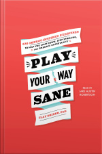 Play Your Way Sane: 120 Improv-inspired Exercises To Help You Calm Down, Stop Spiraling And Embrace Uncertainty