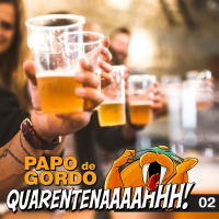 Papo de Gordo na Quarentena: Ep. 02 - Jogo do eu nunca