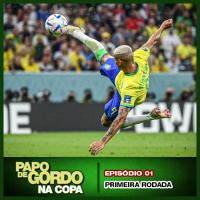 Papo de Gordo na Copa 2022: Ep. 01 - Primeira Rodada