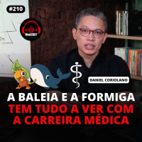 MEDCAST #210 - A BALEIA E A FORMIGA NO COTIDIANO MÉDICO com Dr. Daniel Coriolano [LEIA A DESCRIÇÃO DO EPISÓDIO]