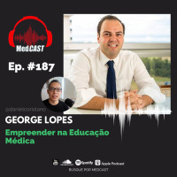 MEDCAST #187 - Empreender em Educação Médica com o fundador do Medclass, George Lopes
