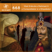Vlad Drácula e Mehmed II: o Conquistador e o Empalador (SciCast #668)
