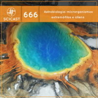 Astrobiologia: microrganismos extremófilos e aliens (SciCast #666)