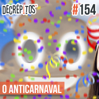 Decrépitos 154 – O ANTICARNAVAL