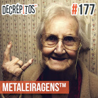 Decrépitos 177 - Metaleiragens™