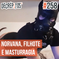 Decrépitos 258 - VACILO NEWS: Norvana, Filhote Humano e Masturragia