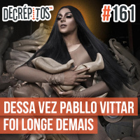 Decrépitos 161 – Dessa Vez Pabllo Vittar Foi Longe Demais