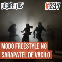 Decrépitos 237 - Modo Freestyle no Sarapatel de Vacilo