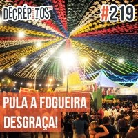 Decrépitos 219 - Pula a fogueira, desgraça!