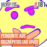 Decrépitos 181 - Pergunte aos Decrépitos (AO VIVO)