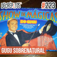 Decrépitos 223 - Gugu Sobrenatural (Com Mundo Freak)
