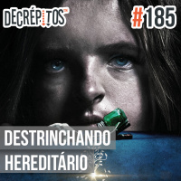 Decrépitos 185 - Destrinchando Hereditário