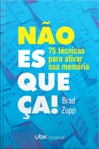 Não Esqueça! 75 Técnicas Para Ativar Sua Memória