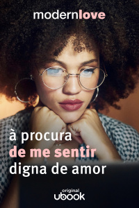 Capítulo 8: À procura de me sentir digna de amor